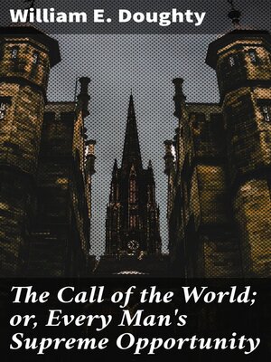 cover image of The Call of the World; or, Every Man's Supreme Opportunity